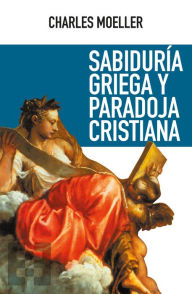 Title: Sabiduría griega y paradoja cristiana, Author: Charles Moeller