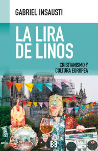 Title: La lira de Linos: Cristianismo y cultura europea, Author: Gabriel Insausti