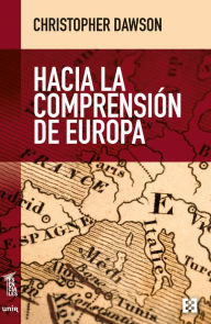 Title: Hacia la comprensión de Europa, Author: Christopher Dawson