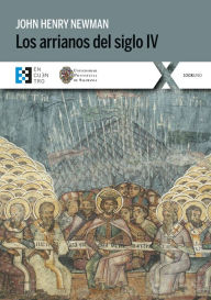 Title: Los arrianos del siglo IV, Author: John Henry Newman