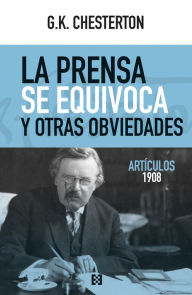 Title: La prensa se equivoca y otras obviedades: Artículos 1908, Author: G. K. Chesterton