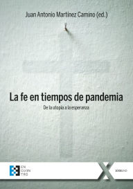 Title: La fe en tiempos de pandemia: De la utopía a la esperanza, Author: Juan Antonio Martínez Camino