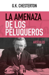 Title: La amenaza de los peluqueros: Artículos 1909, Author: G. K. Chesterton