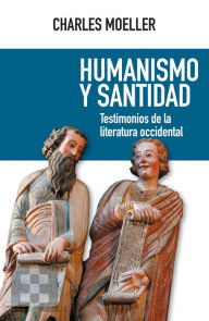 Title: Humanismo y santidad: Testimonios de la literatura occidental, Author: Charles Moeller