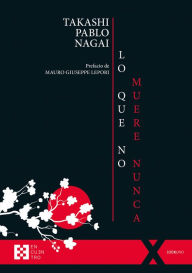 Title: Lo que no muere nunca, Author: Takashi Paolo Nagai