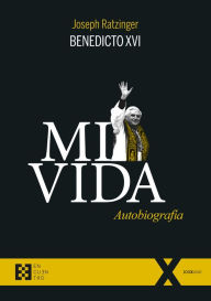 Title: Mi vida: Autobiografía, Author: Joseph (Benedicto XVI) Ratzinger