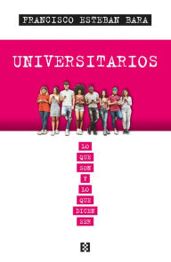 Title: Universitarios: Lo que son y lo que dicen ser, Author: Francisco Esteban Bara
