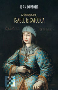 Title: La incomparable Isabel la Católica, Author: Jean Dumont