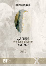 Title: ¿Se puede (verdaderamente) vivir así? La fe, Author: Luigi Giussani