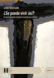 Title: ¿Se puede vivir así?: Un acercamiento extraño a la existencia cristiana, Author: Luigi Giussani