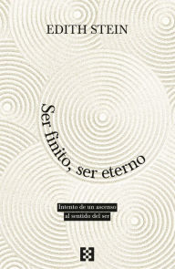Title: Ser finito, ser eterno: Intento de un ascenso al sentido del ser, Author: Edith Stein
