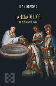 Title: La hora de Dios en el Nuevo Mundo, Author: Jean Dumont