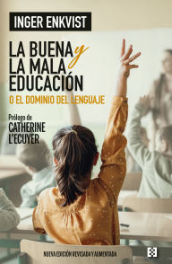 Title: La buena y la mala educación: o El dominio del lenguaje, Author: Inger Enkvist