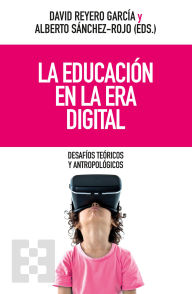 Title: La educación en la era digital: Desafíos teóricos y antropológicos, Author: David Reyero García