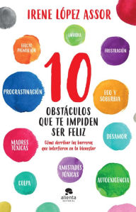 Title: 10 obstáculos que te impiden ser feliz: Cómo derribar las barreras que interfieren en tu bienestar, Author: Irene López
