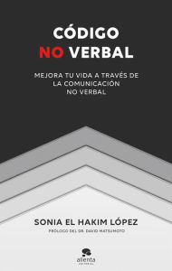 Title: Código no verbal: Mejora tu vida a través de la comunicación no verbal, Author: Sonia El Hakim López