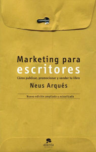 Title: Marketing para escritores: Cómo publicar, promocionar y vender tu libro, Author: Neus Arqués
