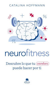 Title: Neurofitness: Descubre lo que tu cerebro puede hacer por ti, Author: Catalina Hoffmann