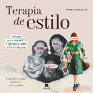 Title: Terapia de estilo: 7 pasos para quererte y reconciliarte con tu imagen, Author: Paula Amoretti