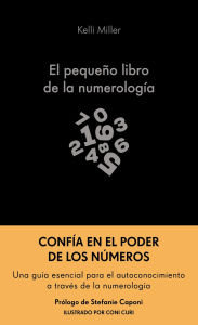 Title: El pequeño libro de la numerología: Una guía para principiantes: aprende a comprenderte a través de los números, Author: Kelli Miller