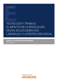 Title: Tecnología y Trabajo: el impacto de la revolución digital en los derechos laborales y la protección social, Author: María Luz Rodríguez Fernández