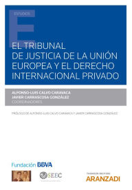 Title: El Tribunal de Justicia de la Unión Europea y el Derecho internacional privado, Author: Alfonso-Luis Calvo Caravaca