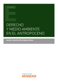 Title: Derecho y medio ambiente en el antropoceno, Author: Maria Concepcción Gimeno Presa