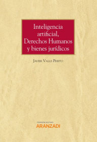 Title: Inteligencia artificial, Derechos Humanos y bienes jurídicos, Author: Javier Valls Prieto