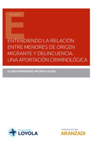 Title: Entendiendo la relación entre menores de origen migrante y delincuencia: una aportación criminológica, Author: Gloria Fernández-Pacheco Alises