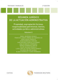 Title: Régimen jurídico de la actuación administrativa. Volumen II: Propiedad; expropiación forzosa; responsabilidad patrimonial; bienes; actividades jurídico-administrativas, Author: Felipe Iglesias González