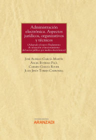 Title: Administración electrónica. Aspectos jurídicos, organizativos y técnicos: (Adaptado al nuevo Reglamento de actuación y funcionamiento del sector público por medios electrónicos), Author: Ángel Esteban Paúl