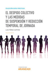 Title: El despido colectivo y las medidas de suspensión y reducción temporal de jornada, Author: Luis Pérez Capitán