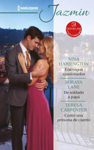 Title: Enemigos apasionados - De soldado a papá - Como una princesa de cuento, Author: Nina Harrington