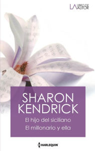 Title: El hijo del siciliano - El millonario y ella, Author: Sharon Kendrick