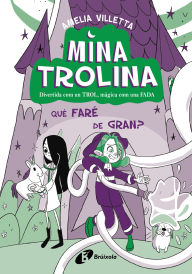 Title: Mina Trolina, 4. Què vull ser quan sigui gran?: Divertida com un TROL, màgica com una FADA, Author: Amelia Villetta