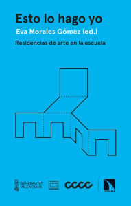Title: Esto lo hago yo: Residencias de arte en la escuela, Author: Eva Morales