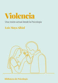 Title: Violencia: Una visión actual desde la psicología, Author: Luís Moya Albiol