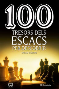 Title: 100 tresors dels escacs per descobrir, Author: Miquel Castells
