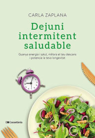 Title: Dejuni intermitent saludable: Guanya energia i salut, millora el teu descans i potencia la teva longevitat, Author: Carla Zaplana