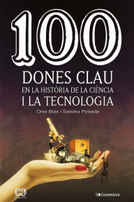 Title: 100 dones clau en la història de la ciència i la tecnologia, Author: Sandra Posada