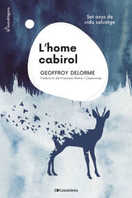 Title: L'home cabirol: Set anys de vida salvatge, Author: Geoffroy Delorme
