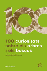 Title: 100 curiositats sobre els arbres i els boscos, Author: Josep Gordi Serrat