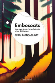 Title: Emboscats: Una experiència d'autosuficiència al cor del Montseny, Author: Sergi Monrabà Net