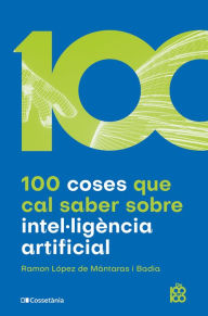 Title: 100 coses que cal saber sobre intel·ligència artificial, Author: Ramon López Mántaras de i Badia