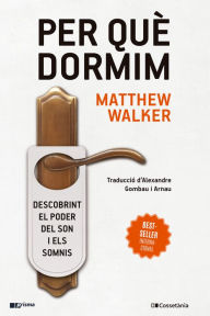 Title: Per què dormim: Descobrint el poder del son i els somnis, Author: Matthew Walker