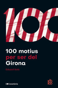 Title: 100 motius per ser del Girona, Author: Eduard Solà