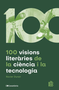 Title: 100 visions literàries de la ciència i la tecnologia, Author: Xavier Duran