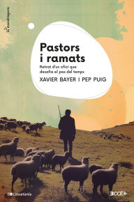 Title: Pastors i ramats: Retrat d'un ofici que desafia el pas del temps, Author: Pep Puig
