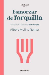 Title: Esmorzar de forquilla: El llibre de l'aplicació Esmorzapp, Author: Albert Molins