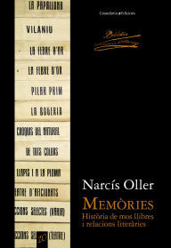 Title: Memòries: Història de mos llibres i relacions literàries, Author: Narcís Oller